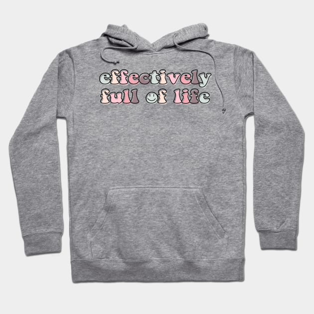Effectively full of life Hoodie by NotesNwords